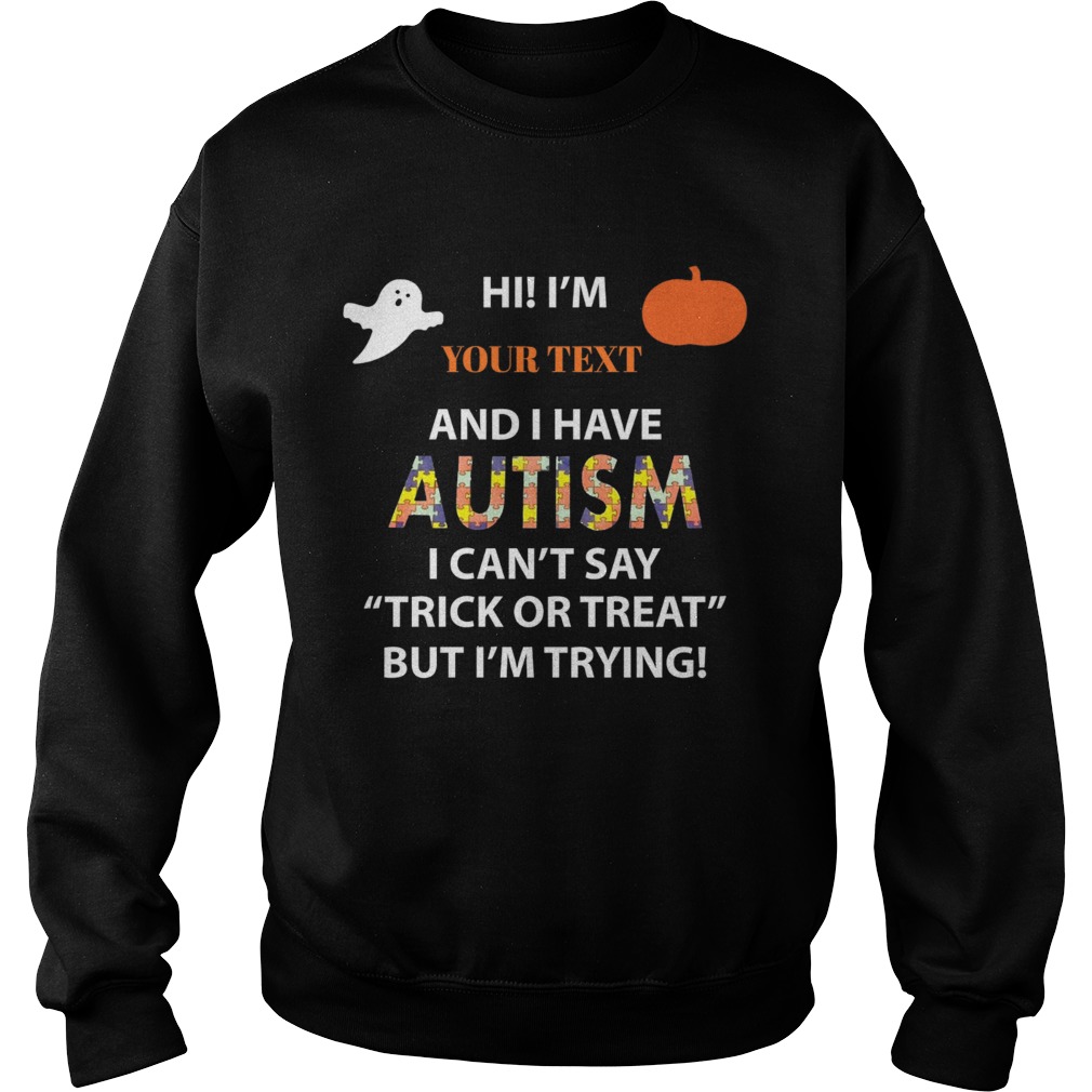 Hi I have Autism I cant say Trick or Treat but Im trying Sweatshirt