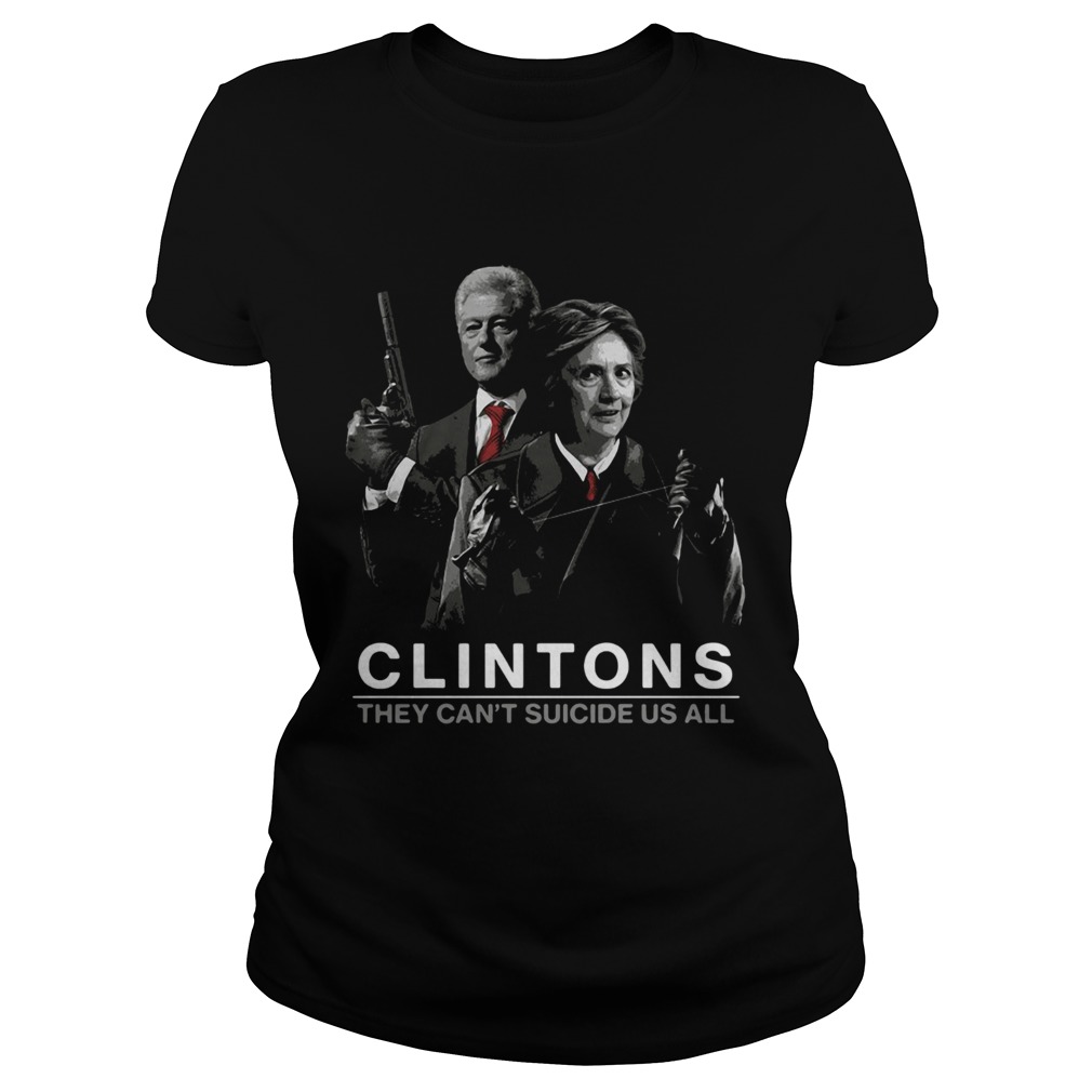 Hillary and Bill Clintons they cant suicide us all Classic Ladies