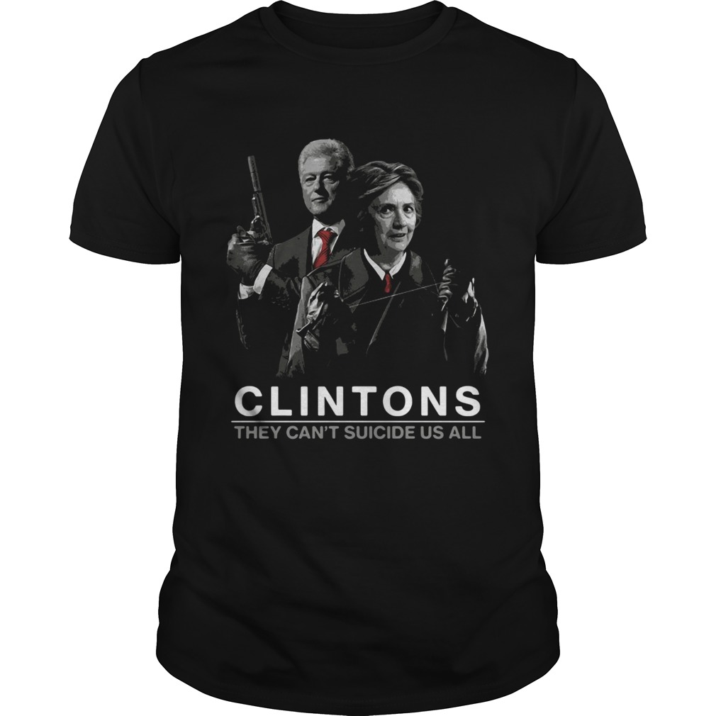 Hillary and Bill Clintons they cant suicide us all shirt