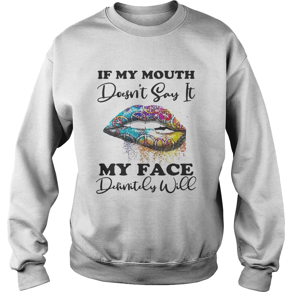Hippie lips if my mouth doesnt say it my face definitely will Sweatshirt