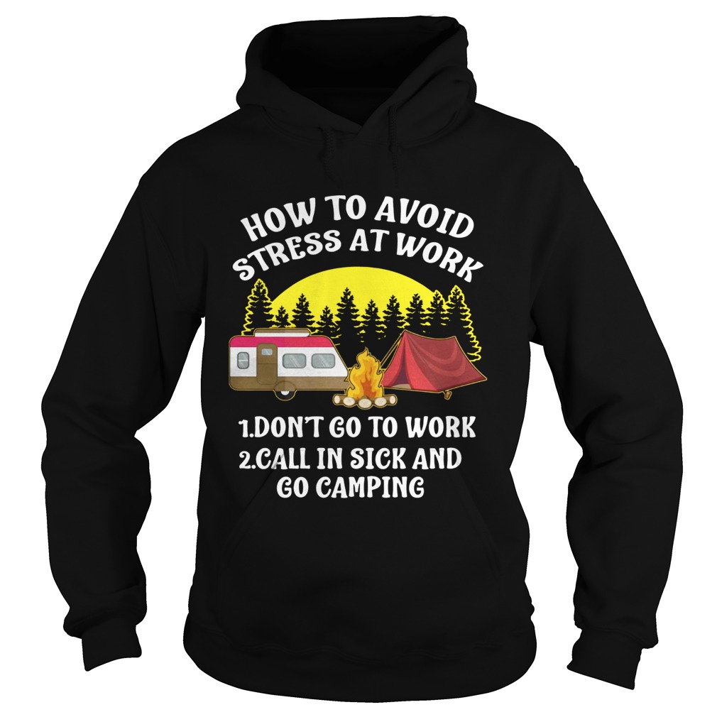How to avoid stress at work call in sick and Go Camping Hoodie