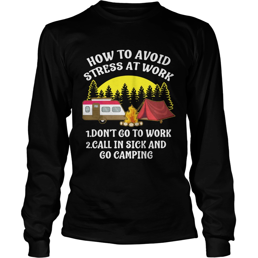 How to avoid stress at work call in sick and Go Camping LongSleeve