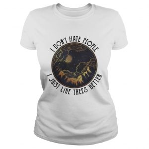 I Dont Hate People I Just Like Trees Better Camping Ladies Tee