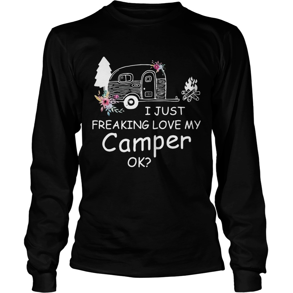 I Just Freaking Love My Camper Ok Bus Floral Camping Lovers Girls Women Shirts LongSleeve