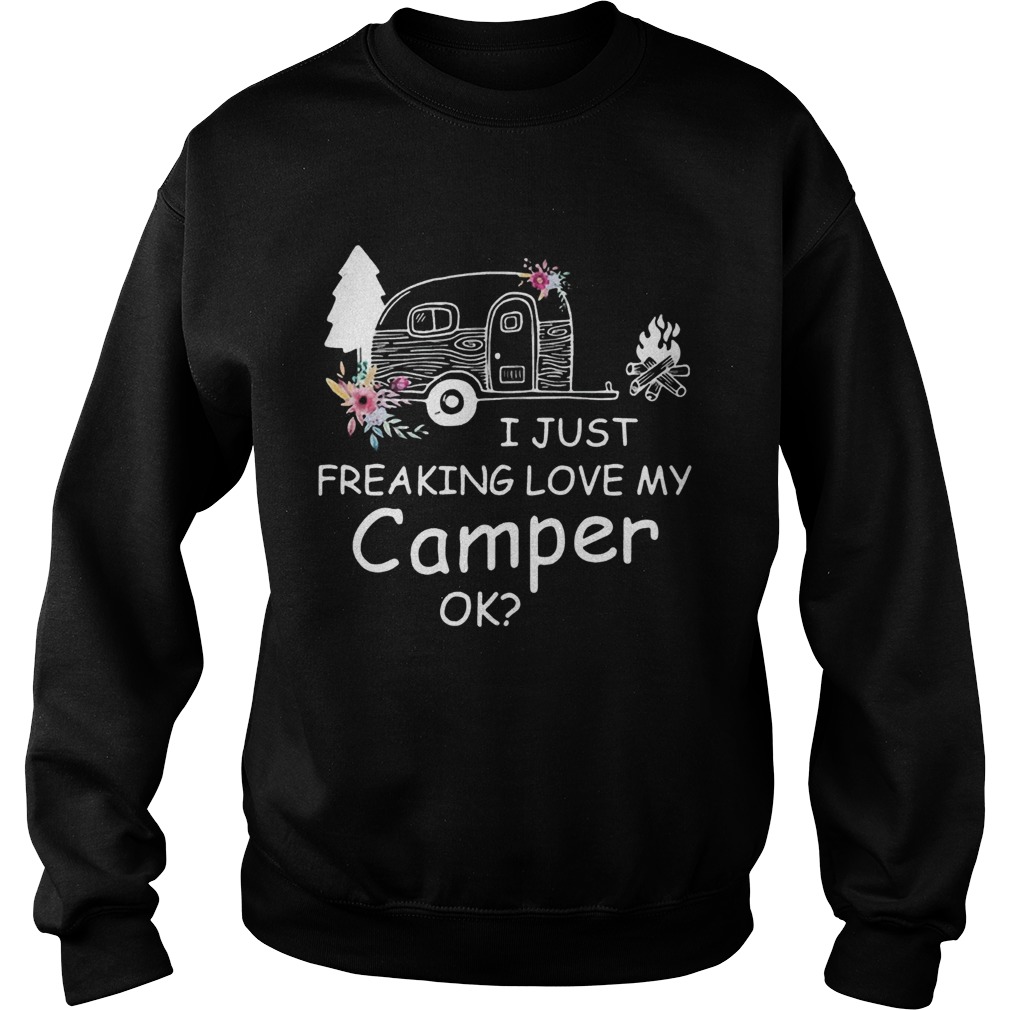I Just Freaking Love My Camper Ok Bus Floral Camping Lovers Girls Women Shirts Sweatshirt