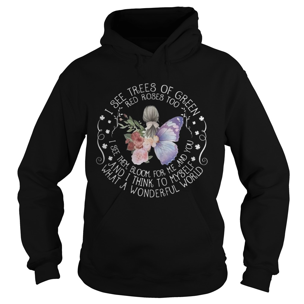 I See Trees Of Green Red Roses Too Bloom For Me What A Wonderful World Butterfly Women Shirts Hoodie
