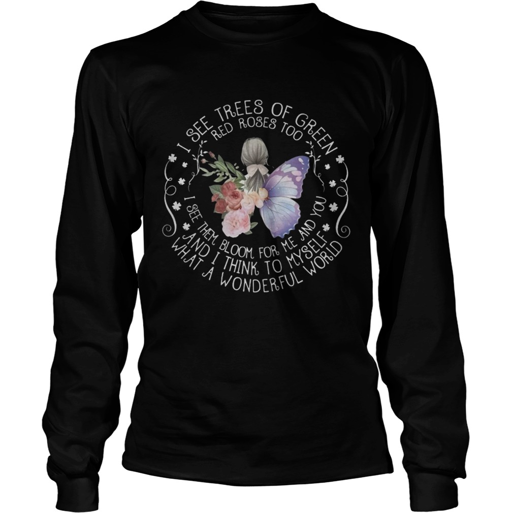 I See Trees Of Green Red Roses Too Bloom For Me What A Wonderful World Butterfly Women Shirts LongSleeve