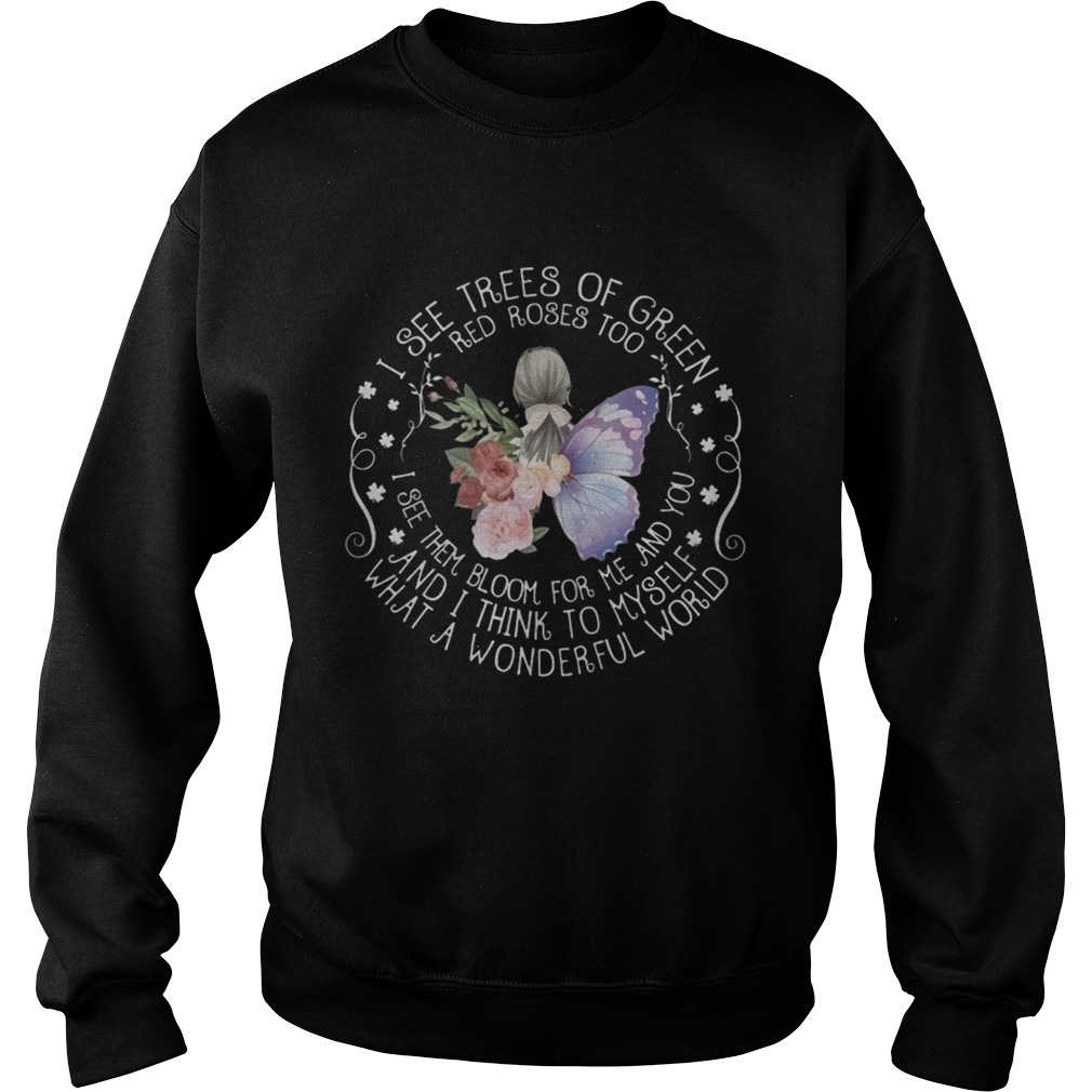 I See Trees Of Green Red Roses Too Bloom For Me What A Wonderful World Butterfly Women Shirts Sweatshirt
