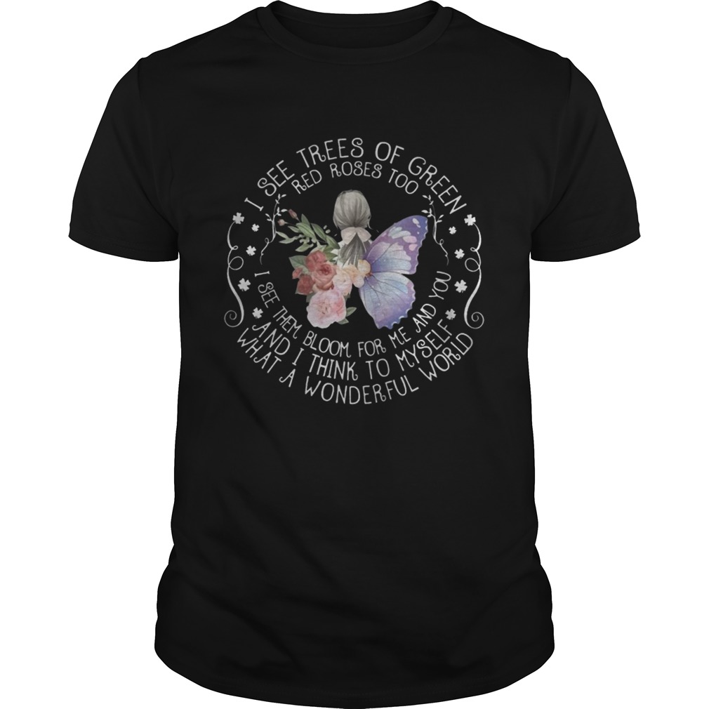 I See Trees Of Green Red Roses Too Bloom For Me What A Wonderful World Butterfly Women Shirts