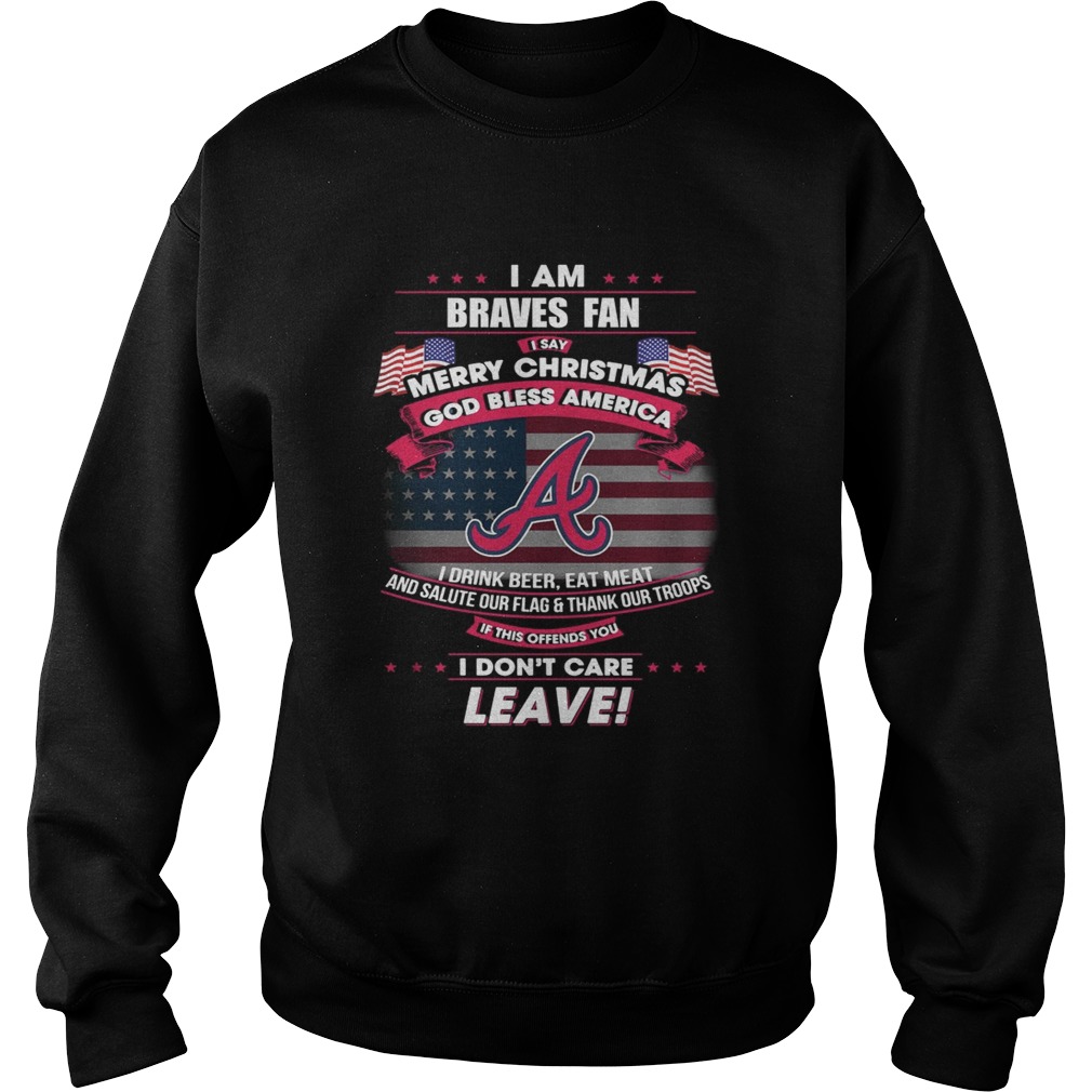 I am Braves fan I say Merry Christmas god bless America Sweatshirt