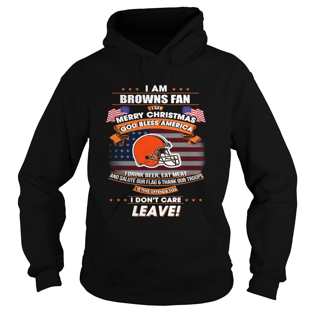 I am Browns fan I say Merry Christmas God bless America Hoodie