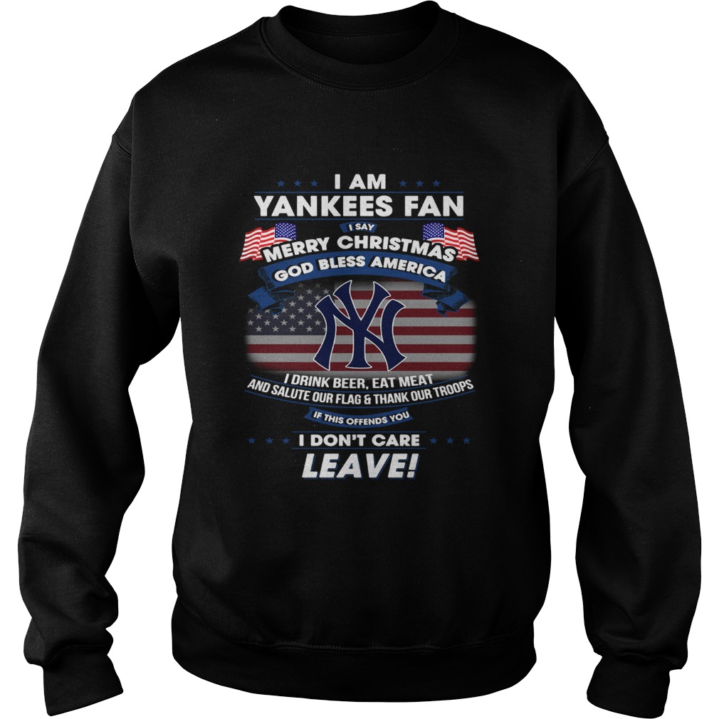 I am Yankees fan I say Merry Christmas God bless America I drink Sweatshirt