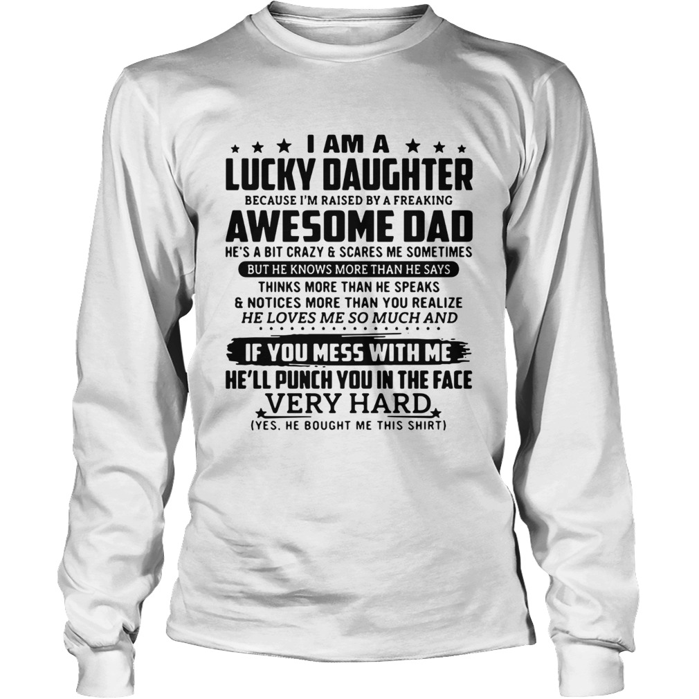 I am a lucky daughter because Im raised by a freaking awesome dad LongSleeve