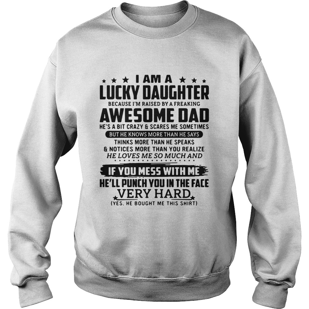 I am a lucky daughter because Im raised by a freaking awesome dad Sweatshirt