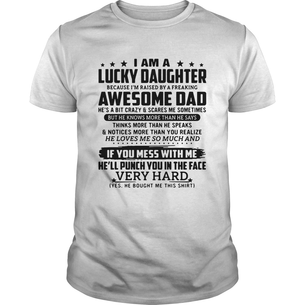 I am a lucky daughter because I'm raised by a freaking awesome dad shirt