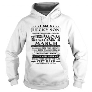 I am a lucky son because Im raised by a freaking awesome mom Hoodie