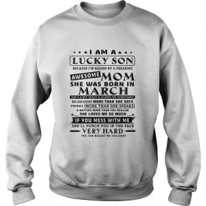 I am a lucky son because Im raised by a freaking awesome mom Sweatshirt