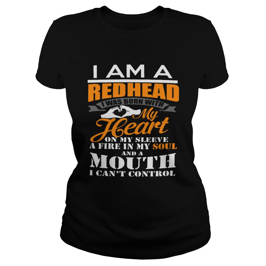 I am a redhead i was born with my heart on my sleeve a fire in my soul Classic Ladies