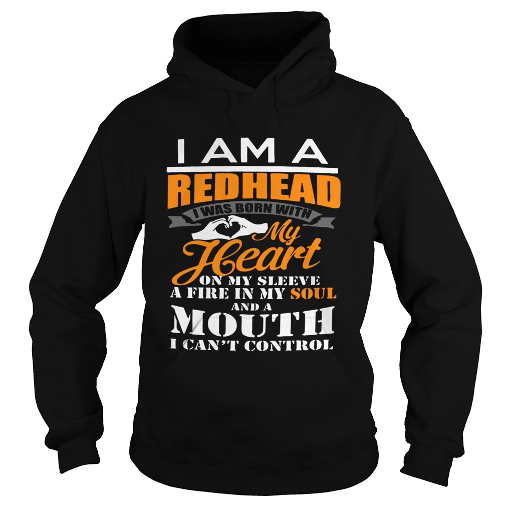 I am a redhead i was born with my heart on my sleeve a fire in my soul Hoodie