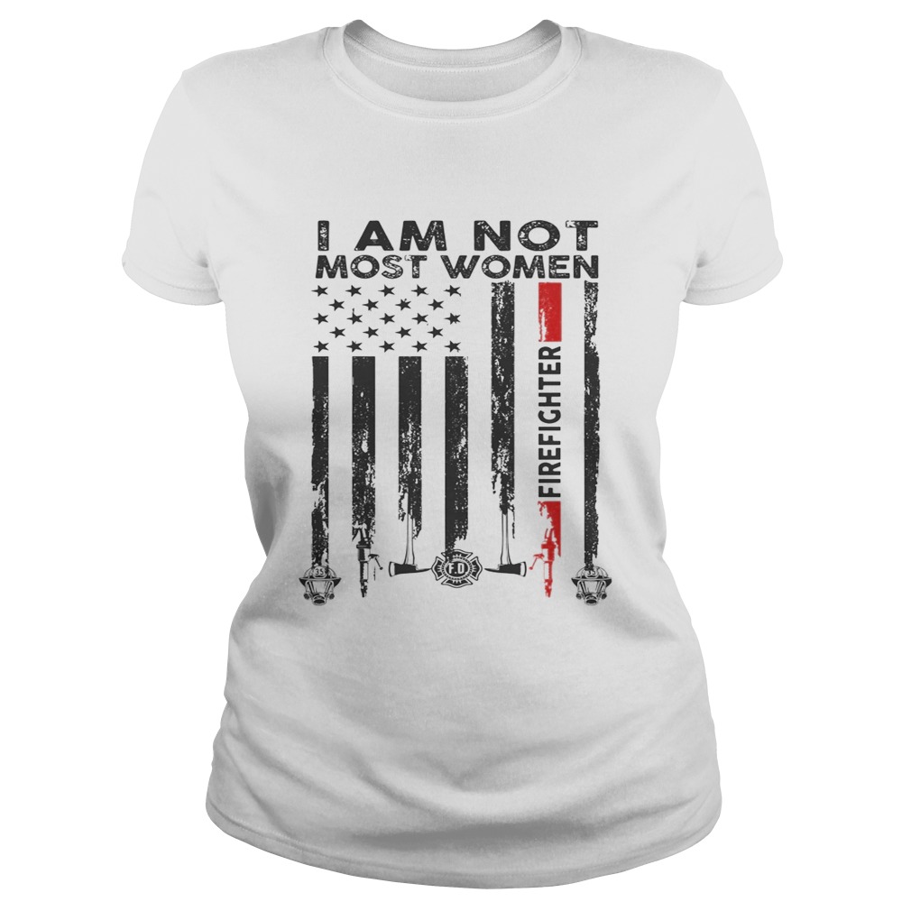I am not most women firefighter flag American Classic Ladies