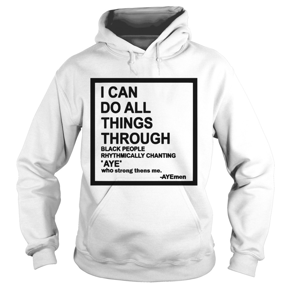 I can do all things through black people rhythmically chanting Hoodie