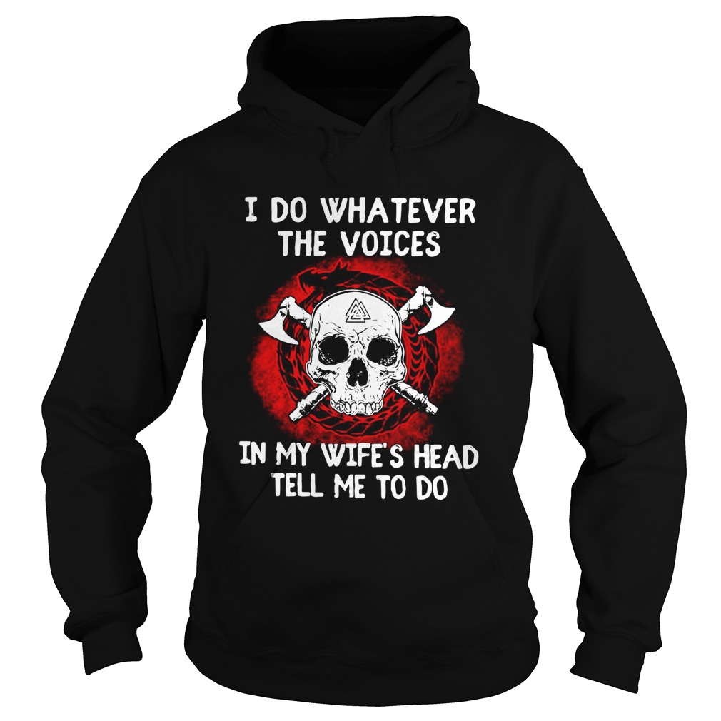 I do whatever the voices in my wifes head tell me to do Hoodie