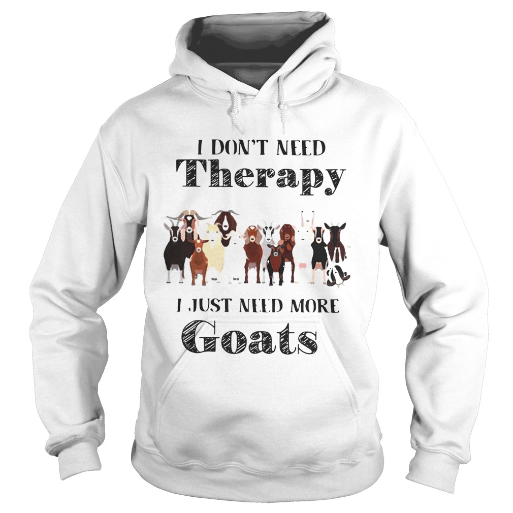 I dont need therapy I just need more goats Hoodie