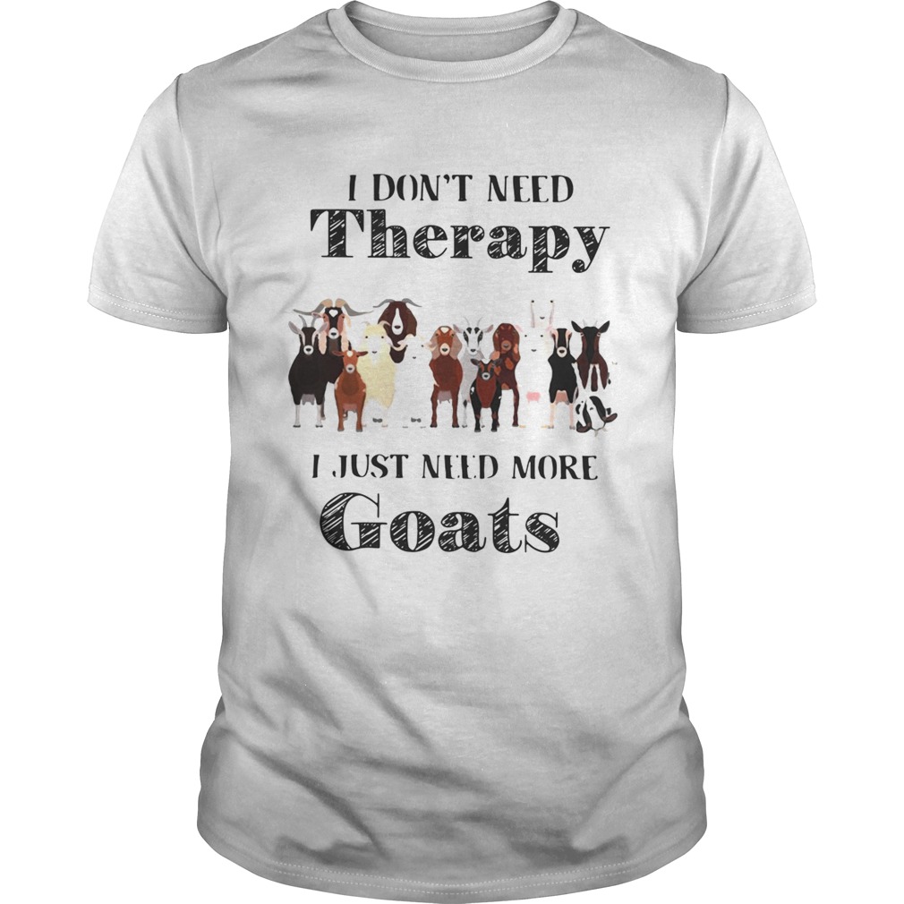 I dont need therapy I just need more goats shirt