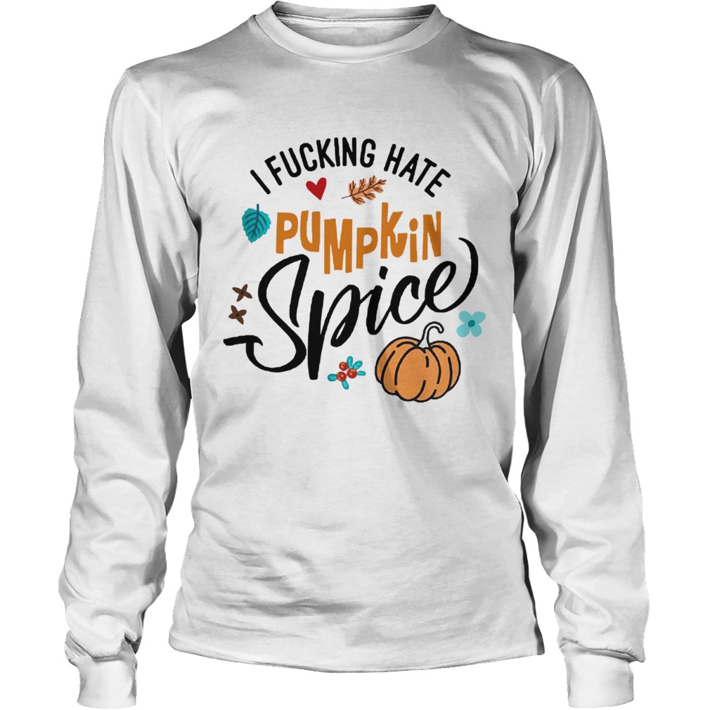 I fucking hate pumpkin spice Halloween LongSleeve
