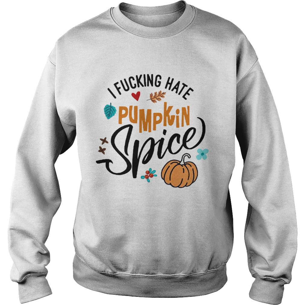 I fucking hate pumpkin spice Halloween Sweatshirt