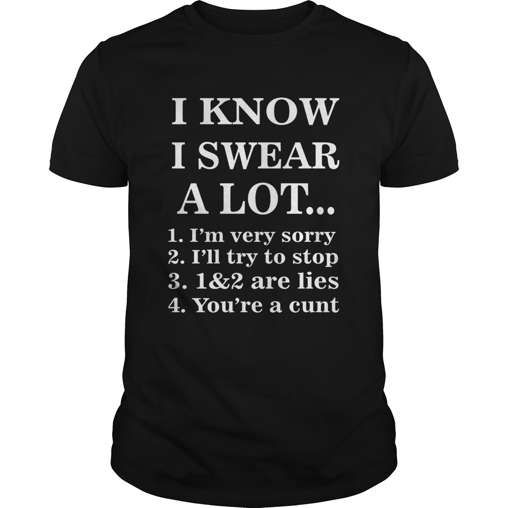 I know I swear a lot Im very sorry Ill try to stop shirt