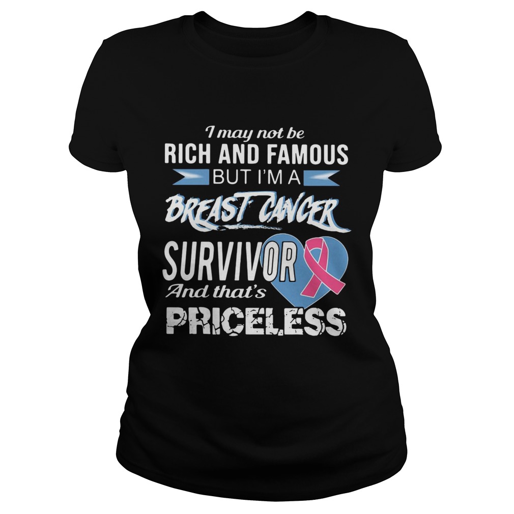I may not be rich and famous but Im a breast cancer survivor and thats priceless Classic Ladies