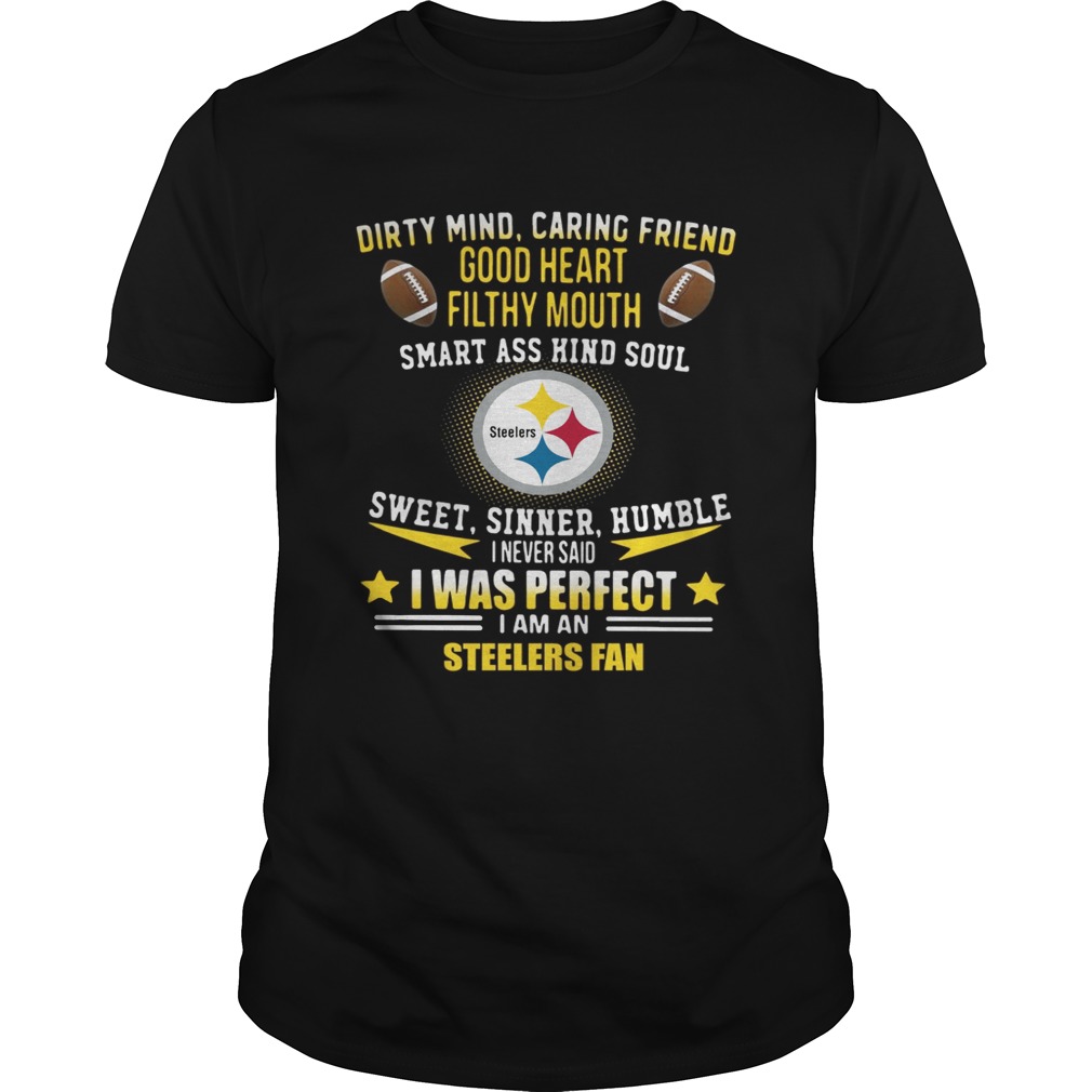 I never said I was perfect I am a Pittsburgh Steelers fan shirt