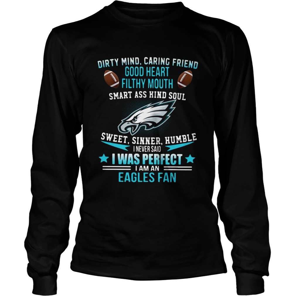 I never said I was perfect I am an Eagles fan LongSleeve
