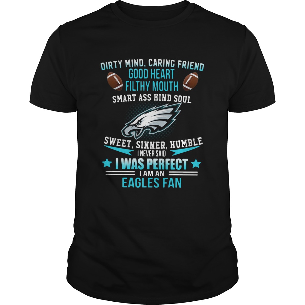 I never said I was perfect I am an Eagles fan shirt