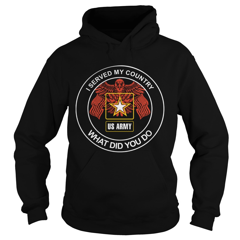 I served my country what did you do us army Hoodie