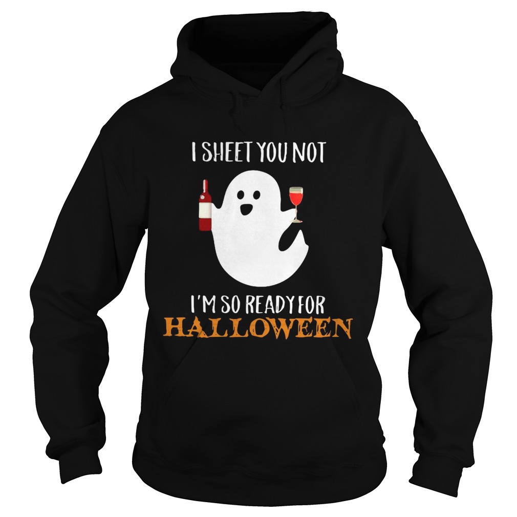 I sheet you not Im so ready for Halloween Hoodie