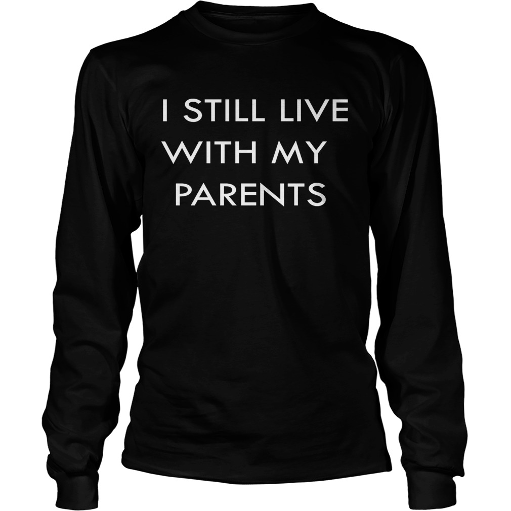 I still live with my parents LongSleeve