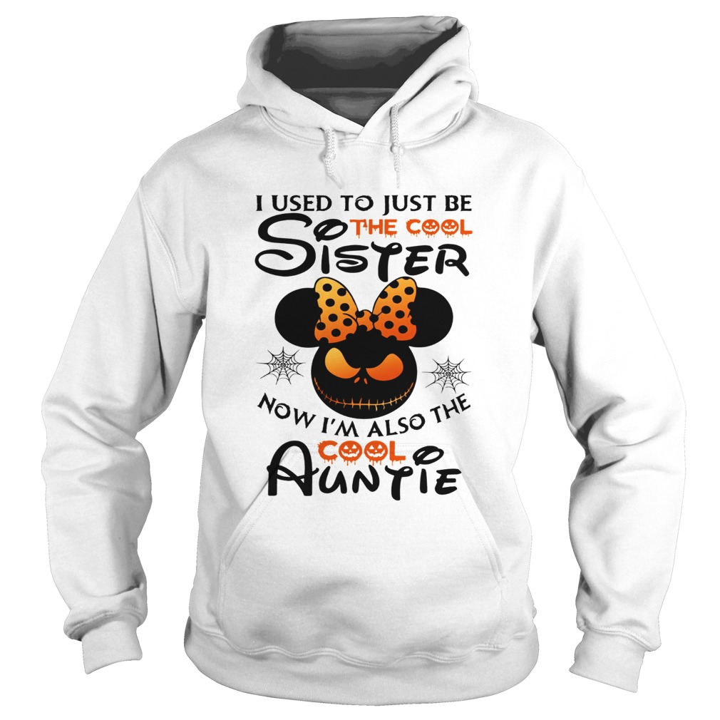 I use to just be the cool sister now Im also the cool Auntie Minnie Halloween Hoodie