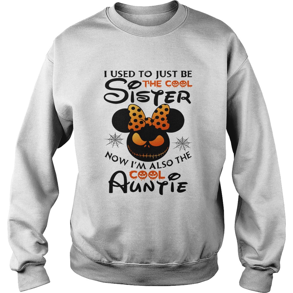 I use to just be the cool sister now Im also the cool Auntie Minnie Halloween Sweatshirt