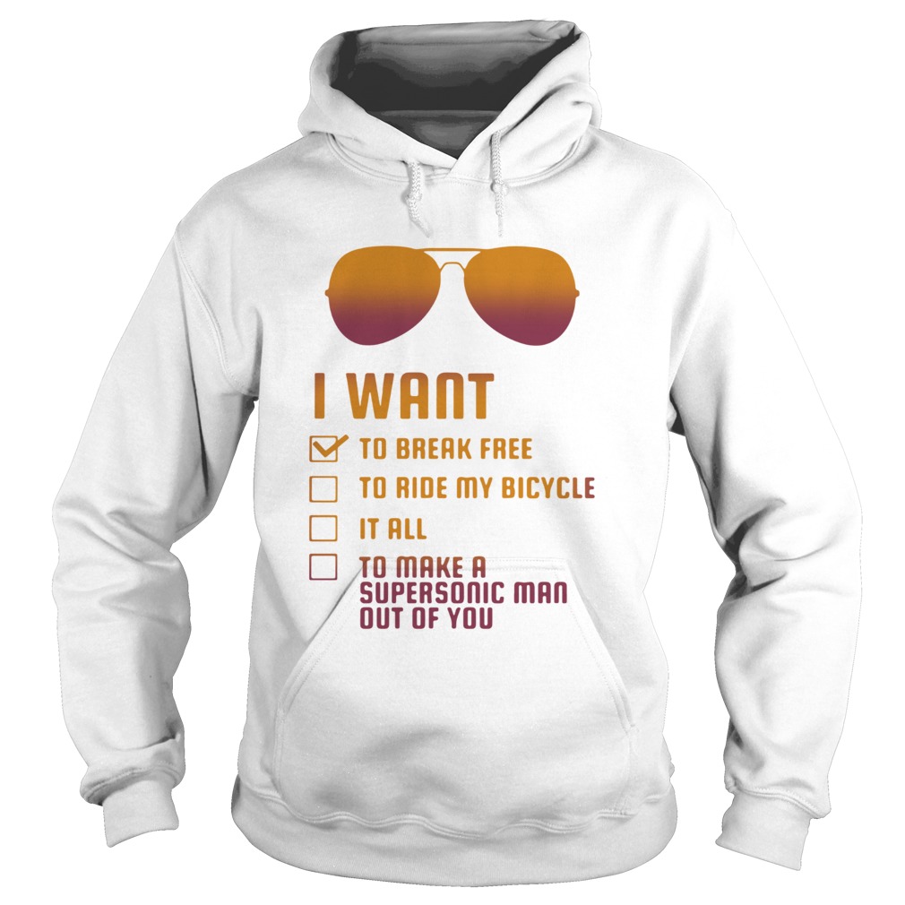 I wantto be break free to ride my bicycle it allto make a supersonic Hoodie
