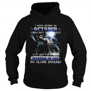 I was born in October I may not be perfect but Im a warrior of God Hoodie