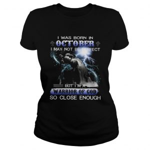 I was born in October I may not be perfect but Im a warrior of God Ladies Tee