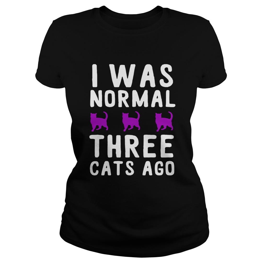 I was normal three cats ago Classic Ladies