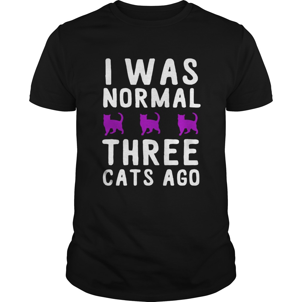 I was normal three cats ago shirt