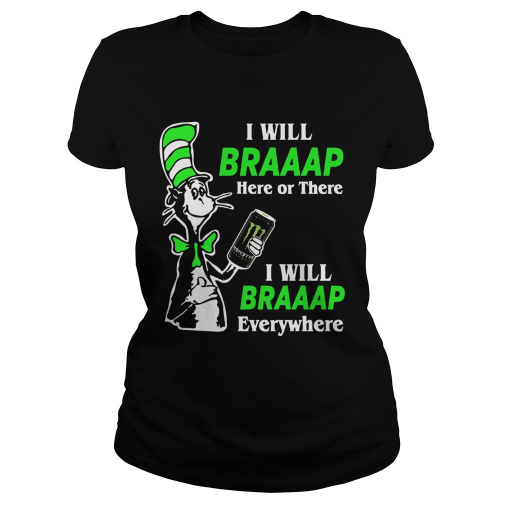 I will Braaap Monster Energy Drink here or there everywhere Dr Seuss Classic Ladies