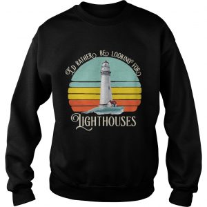 Id rather be looking for lighthouses vintage Sweatshirt