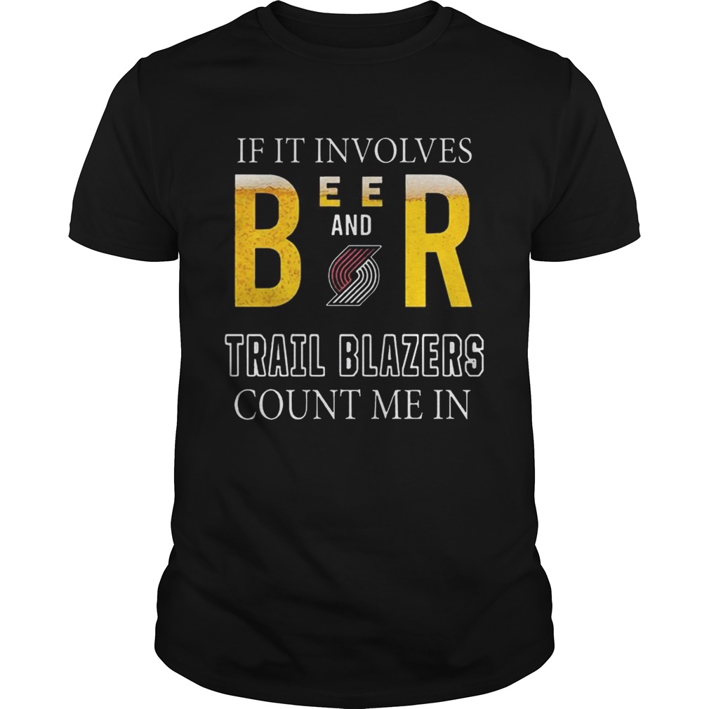 If it involves beer and Portland Trail Blazers count me in shirt
