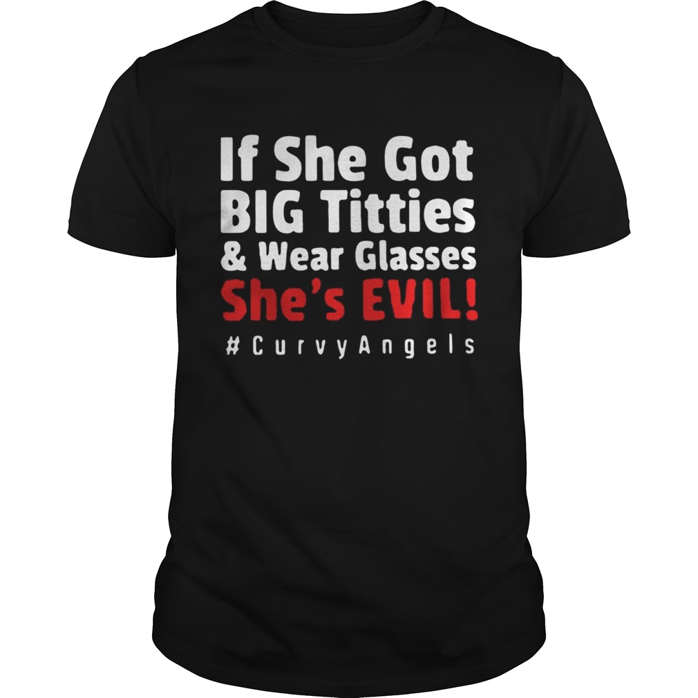 If she got big tittieswear glasses shes evil curvyangles shirt