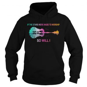 If the stars were made to worship so will I guitar Hoodie